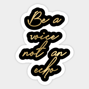 Be a voice not an echo Sticker